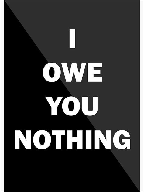 "I OWE YOU NOTHING" Art Print for Sale by diggysparx | Redbubble