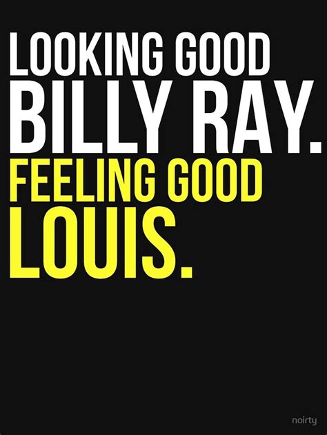 "Looking Good Billy Ray Feeling Good Louis Gift T-shirt" T-shirt by ...