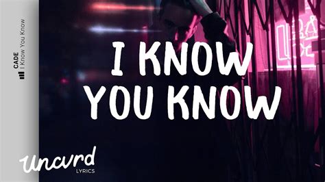 Cade - I Know You Know (Lyrics / Lyric Video) feat. Tk Kravitz - YouTube