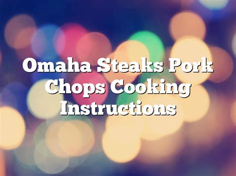 Omaha Steaks Pork Chops Cooking Instructions | August 2024 | Pastureandpearl.com