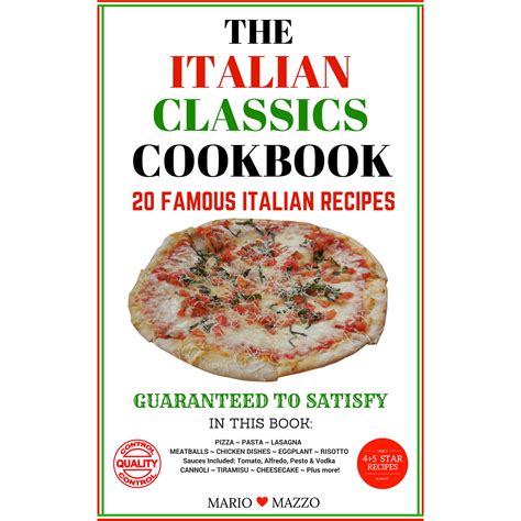 The Italian Classics Cookbook: 20 Famous Italian Recipes Guaranteed To Satisfy by Mario Mazzo ...