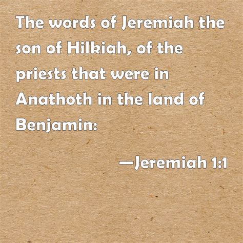 Jeremiah 1:1 The words of Jeremiah the son of Hilkiah, of the priests that were in Anathoth in ...