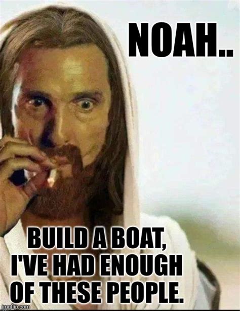 Noah.. Build a boat. - Imgflip