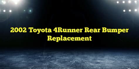 2002 Toyota 4Runner Rear Bumper Replacement