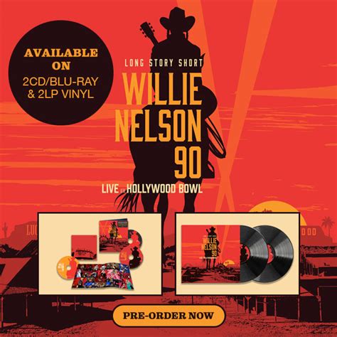 Pre-Order Long Story Short: Willie Nelson 90 Live At The Hollywood Bow – Willie Nelson Shop