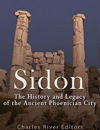 Sidon: The History and Legacy of the Ancient Phoenician City eBook : Charles River Editors ...