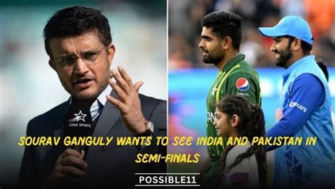 Sourav Ganguly wants to see India and Pakistan in semi-finals