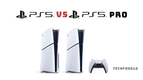 Comparing PS5 Vs PS5 Pro: What's Changing And Why It Matters - TechFoogle