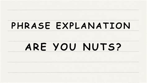 Phrase Explanation: Are You Nuts? - English365plus.com