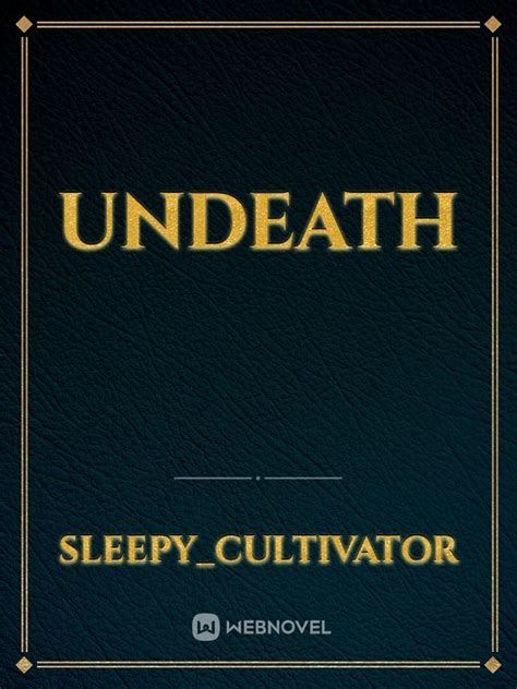 Undeath - Sleepy_cultivator - WebNovel