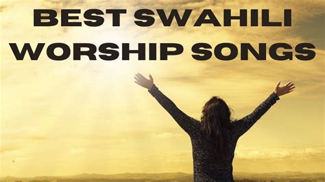 BEST SWAHILI WORSHIP SONGS/ NIMEKUJA KWAKO/ PRAISE THE LORD/ SIFU BWANA ...