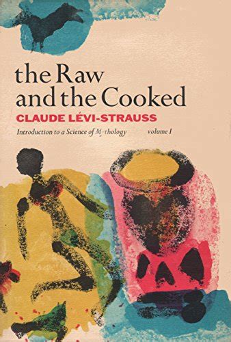 The Raw and the Cooked: Introduction to a Science of Mythology: I ...