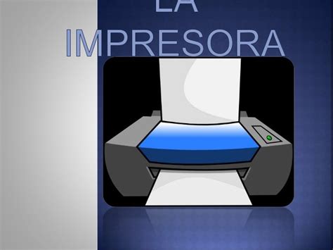 La impresora, dispositivo de salida