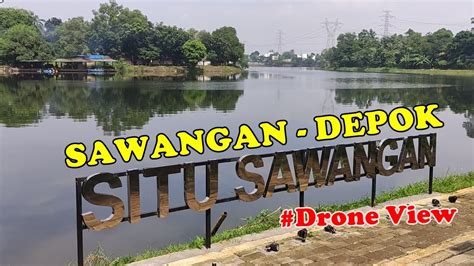 OBYEK WISATA SITU SAWANGAN - DEPOK - JAWA BARAT (DRONE VIEW) - YouTube