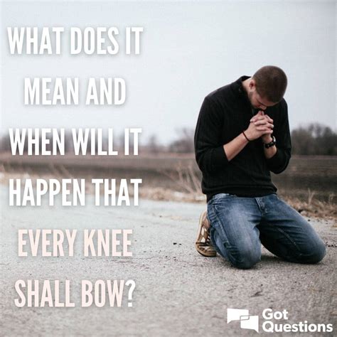 What does it mean and when will it happen that every knee shall bow? | GotQuestions.org