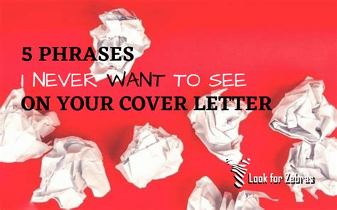 5 Phrases I Never Want To See On Your Cover Letter - Look for Zebras