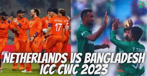 Netherlands vs Bangladesh in World Cup 2023 Showdown