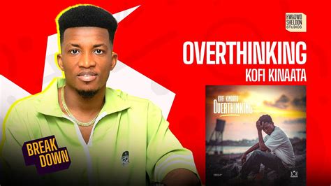 Kofi Kinaata says ‘Overthinking’ Ain’t Good!!! - YouTube