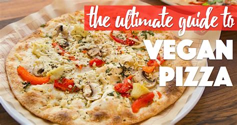 The Ultimate Guide to Vegan Pizza | Some Vegan Girl