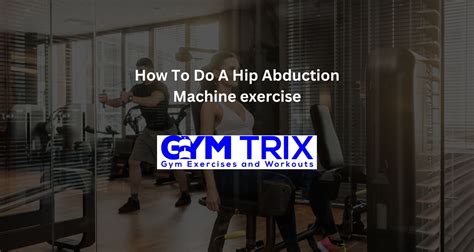 How To Do A Hip Abduction Machine exercise – Benefits, Proper Form, And ...