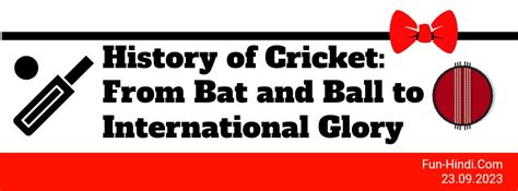 History Of Cricket: From Bat And Ball To International Glory