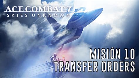 Ace Combat 7: Skies Unknown - Misión 10: Transfer Orders - YouTube