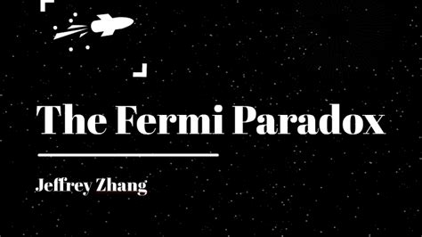 The Fermi Paradox by Jeffrey Zhang on Prezi