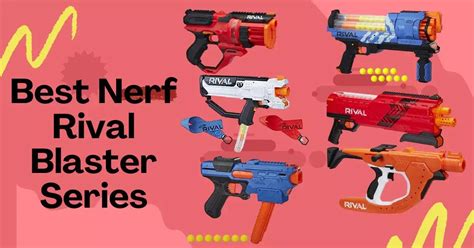 Best Nerf Rival Blasters | A Battle of Power and Precision