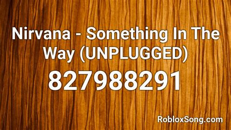 Nirvana - Something In The Way (UNPLUGGED) Roblox ID - Roblox music codes