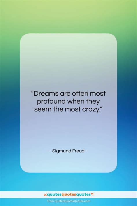 Get the whole Sigmund Freud quote: "Dreams are often most profound when ...