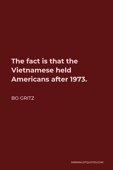 Bo Gritz Quote: The fact is that the Vietnamese held Americans after 1973.