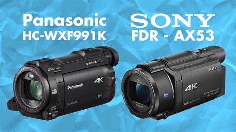 Sony FDR-AX53 Vs. Panasonic HC-WXF991K 4K - Quick specs comparison - YouTube