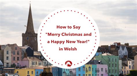 How to Say "Merry Christmas and a Happy New Year!" in the Welsh ...