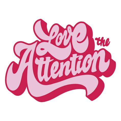 Love The Attention Logo PNG & SVG Design For T-Shirts