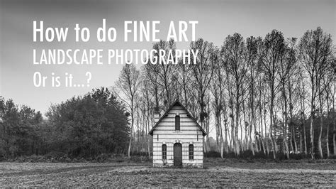 How to Do Fine Art Landscape Photography...Or is it?