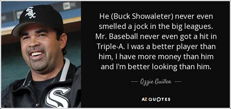 Ozzie Guillen quote: He (Buck Showaleter) never even smelled a jock in the...