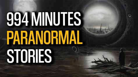 994 Minutes Of True Paranormal Stories | Have You Ever Experienced It ...