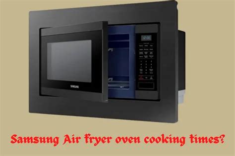 Quick Guide: Samsung Air Fryer Oven Cooking Times