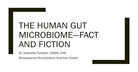 THE HUMAN GUT MICROBIOME—FACT AND FICTION · The Gut Microbiome – Bacteria (~99%) ~100 trillion ...