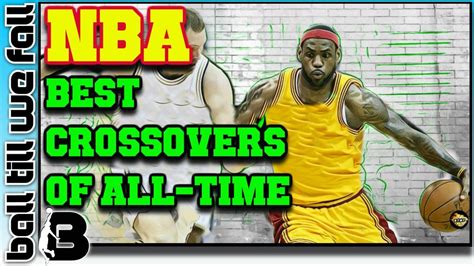 Best NBA Crossovers of All-Time | The #1 Basketball Hub : Ball Till We Fall