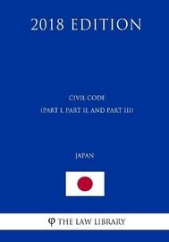 Civil Code (Part I, Part II, and Part III) (Japan) (2018 Edition) | The Law Library Book | In ...