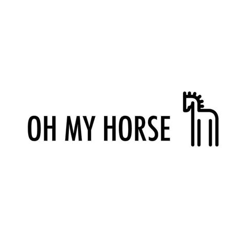 Oh My Horse