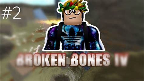 BROKEN BONES IV #2 - YouTube