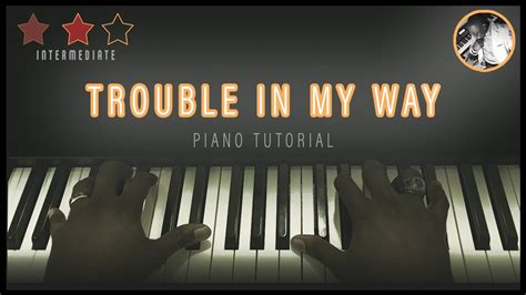 Trouble In My Way on Piano (Eb) - YouTube