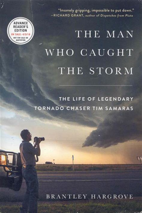 The Man Who Caught the Storm: The Life of Legendary Tornado Chaser Tim Samaras