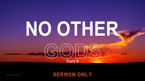 No Other Gods Part 9 - 4 June 2023 (Sermon Only) - YouTube