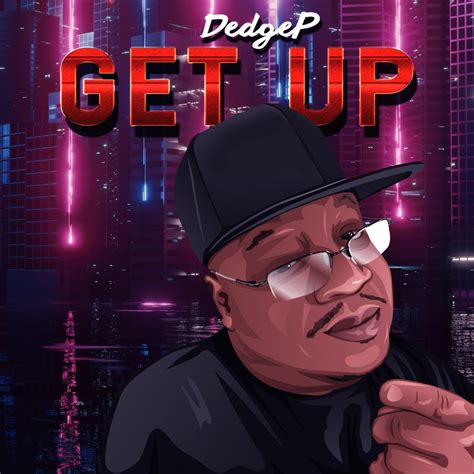 Dedge P | "Get Up" @DedgeP - Five Twenty Co., LLC