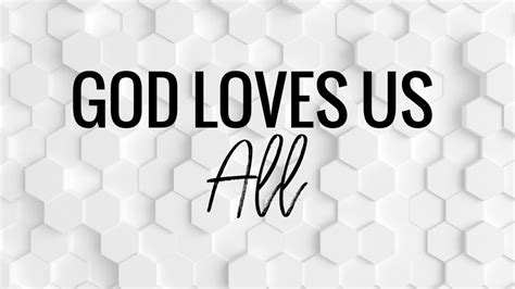 GOD LOVES US ALL