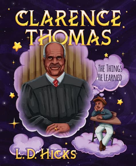 Clarence Thomas: The Things He Learned by L. D. Hicks, Hardcover | Barnes & Noble®