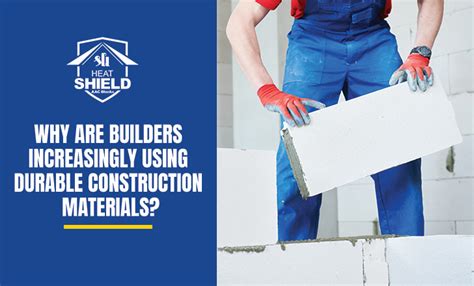 Why are builders increasingly using durable construction materials?